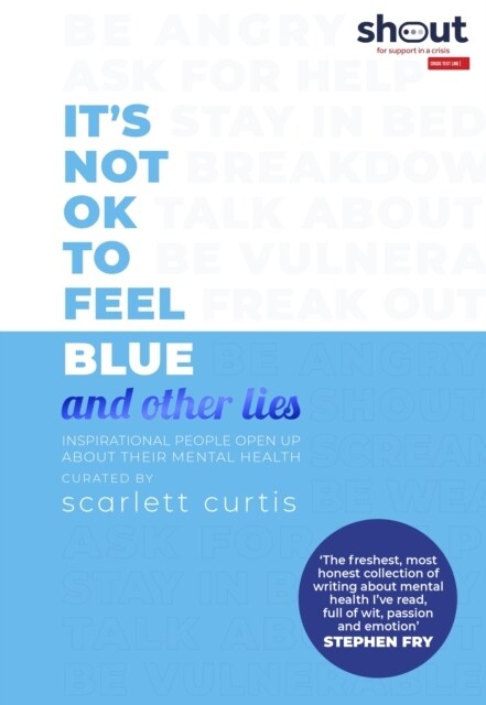 Its Not OK to Feel Blue (and other lies) : Inspirational people open up about their mental health (Hardcover)