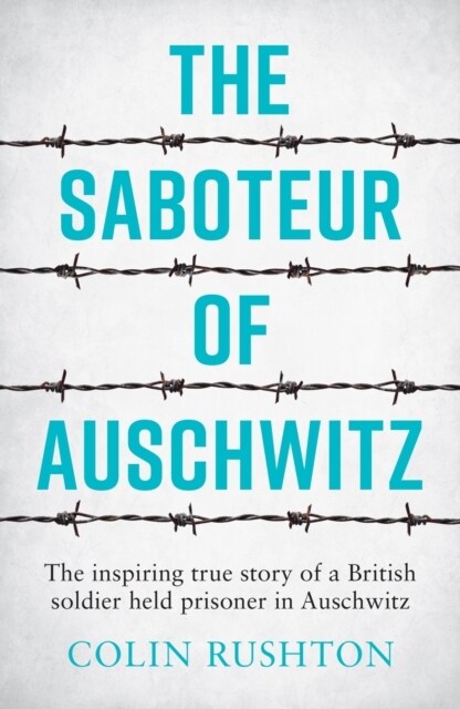 The Saboteur of Auschwitz : The Inspiring True Story of a British Soldier Held Prisoner in Auschwitz (Paperback)
