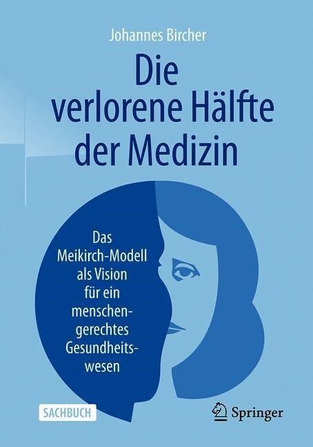 Die Verlorene H?fte Der Medizin: Das Meikirch-Modell ALS Vision F? Ein Menschengerechtes Gesundheitswesen (Paperback, 1. Aufl. 2019)