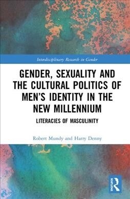 Gender, Sexuality, and the Cultural Politics of Men’s Identity : Literacies of Masculinity (Hardcover)