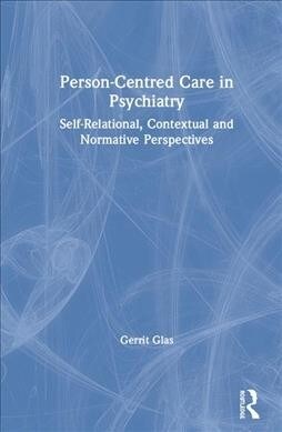 Person-Centred Care in Psychiatry : Self-Relational, Contextual and Normative Perspectives (Hardcover)