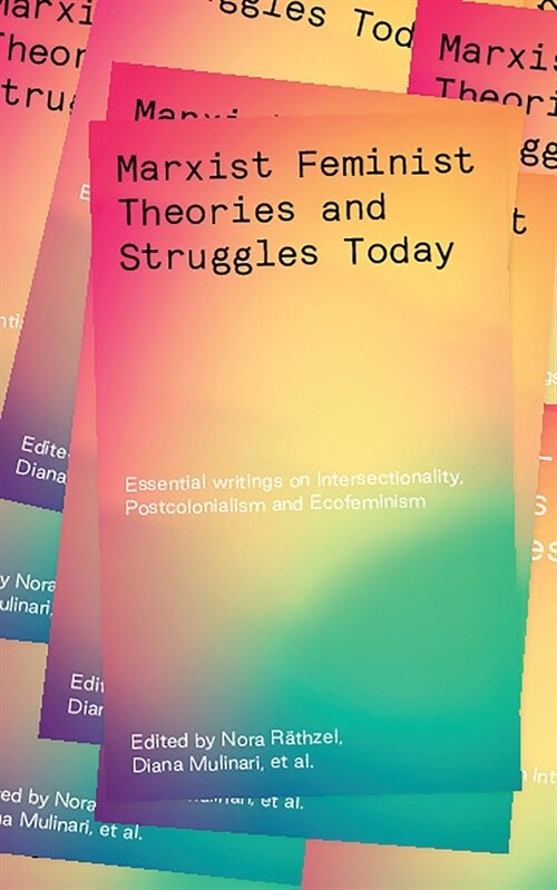 Marxist-Feminist Theories and Struggles Today : Essential writings on Intersectionality, Postcolonialism and Ecofeminism (Paperback)