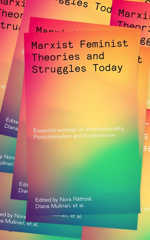 Marxist-Feminist Theories and Struggles Today : Essential writings on Intersectionality, Postcolonialism and Ecofeminism (Hardcover)