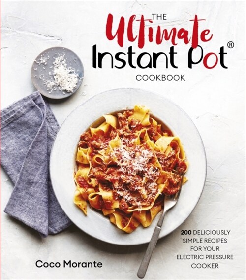 The Ultimate Instant Pot Cookbook : 200 deliciously simple recipes for your electric pressure cooker (Paperback)