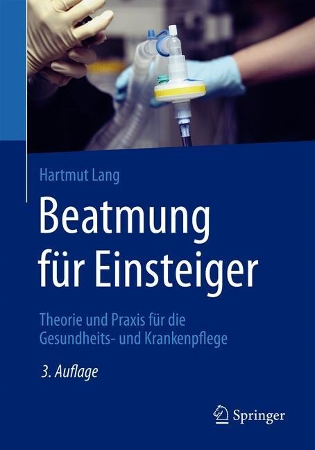 Beatmung F? Einsteiger: Theorie Und Praxis F? Die Gesundheits- Und Krankenpflege (Paperback, 3, 3., Aktualisier)