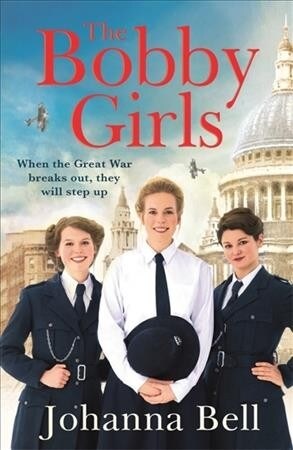 The Bobby Girls : Book One in a gritty, uplifting new WW1 series about Britains first ever female police officers (Paperback)