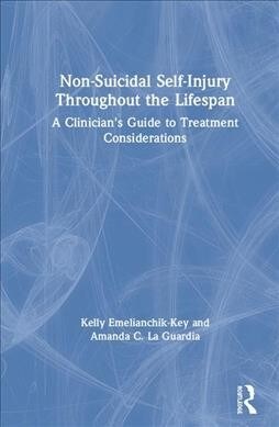 Non-Suicidal Self-Injury Throughout the Lifespan: A Clinicians Guide to Treatment Considerations (Hardcover)