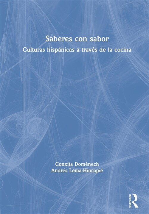 Saberes con sabor : Culturas hispanicas a traves de la cocina (Hardcover)