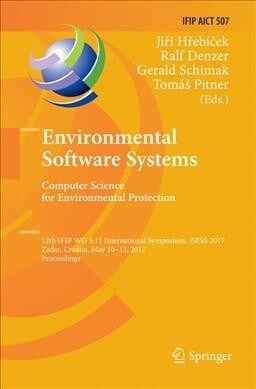 Environmental Software Systems. Computer Science for Environmental Protection: 12th Ifip Wg 5.11 International Symposium, Isess 2017, Zadar, Croatia, (Paperback, Softcover Repri)