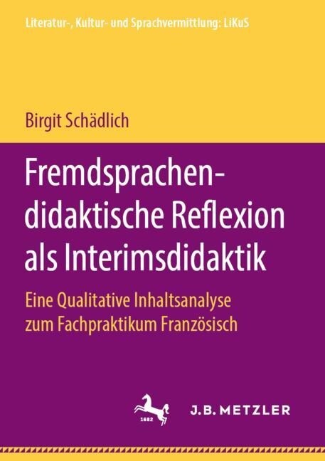 Fremdsprachendidaktische Reflexion ALS Interimsdidaktik: Eine Qualitative Inhaltsanalyse Zum Fachpraktikum Franz?isch (Paperback, 1. Aufl. 2019)