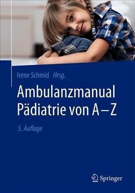 Ambulanzmanual P?iatrie Von A-Z (Paperback, 5, 5. Aufl. 2019)
