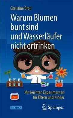 Warum Blumen Bunt Sind Und Wasserl?fer Nicht Ertrinken: Mit Leichten Experimenten F? Eltern Und Kinder (Paperback, 2, 2. Aufl. 2019)