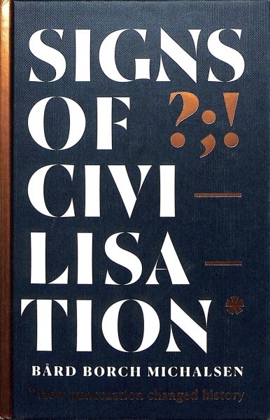 Signs of Civilisation : How punctuation changed history (Hardcover)
