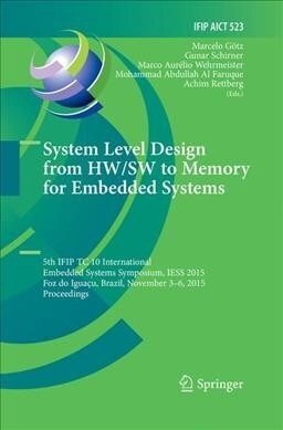System Level Design from Hw/SW to Memory for Embedded Systems: 5th Ifip Tc 10 International Embedded Systems Symposium, Iess 2015, Foz Do Igua?, Braz (Paperback, Softcover Repri)