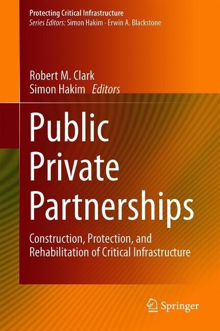 Public Private Partnerships: Construction, Protection, and Rehabilitation of Critical Infrastructure (Hardcover, 2019)