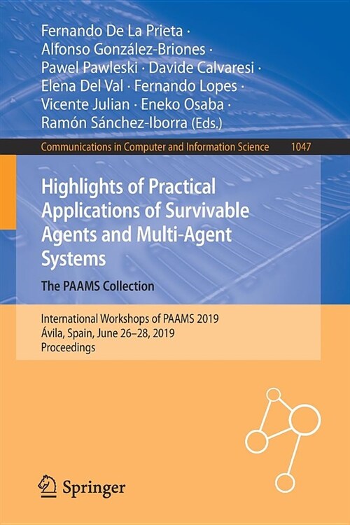 Highlights of Practical Applications of Survivable Agents and Multi-Agent Systems. the Paams Collection: International Workshops of Paams 2019, 햢ila, (Paperback, 2019)