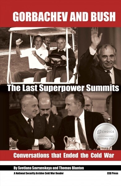 Gorbachev and Bush: The Last Superpower Summits. Conversations That Ended the Cold War (Paperback)