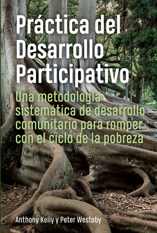 Practica del Desarrollo Participativo : Una metodologia sistematica de desarrollo comunitario para romper con el ciclo de la pobreza (Paperback)