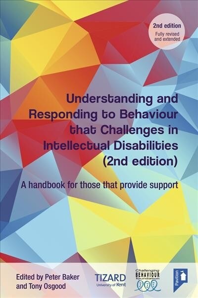 Understanding and Responding to Behaviour that Challenges in Intellectual Disabilities : A Handbook for Those who Provide Support, 2nd Edition (Paperback, 2 ed)