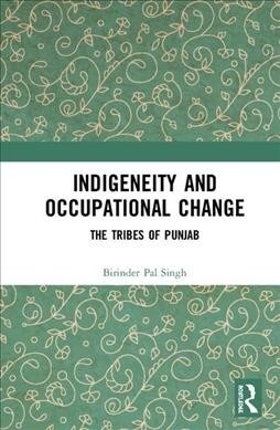 Indigeneity and Occupational Change : The Tribes of Punjab (Hardcover)