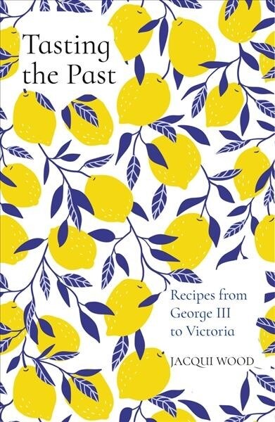 Tasting the Past: Recipes from George III to Victoria (Paperback, 2 ed)