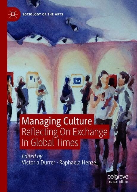 Managing Culture: Reflecting on Exchange in Global Times (Hardcover, 2020)