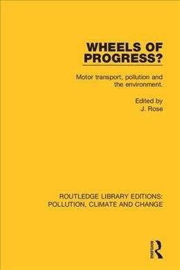 Wheels of Progress? : Motor transport, pollution and the environment. (Hardcover)