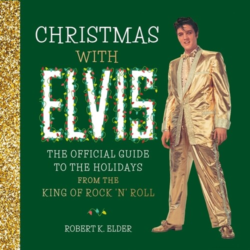 Christmas with Elvis: The Official Guide to the Holidays from the King of Rock n Roll (Hardcover)