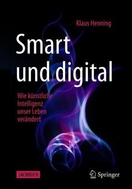 Smart Und Digital: Wie K?stliche Intelligenz Unser Leben Ver?dert (Paperback, 1. Aufl. 2019)