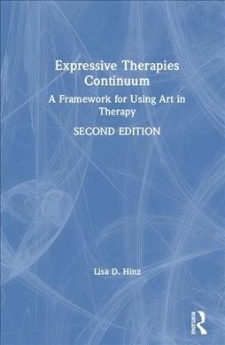 Expressive Therapies Continuum : A Framework for Using Art in Therapy (Hardcover, 2 ed)