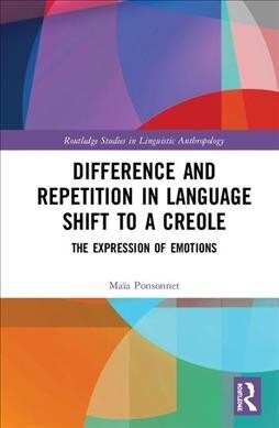 Difference and Repetition in Language Shift to a Creole : The Expression of Emotions (Hardcover)