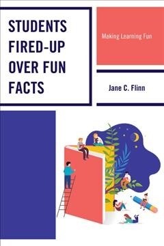 Students Fired-Up Over Fun Facts: Making Learning Fun (Paperback)