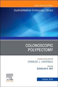 Colonoscopic Polypectomy, an Issue of Gastrointestinal Endoscopy Clinics: Volume 29-4 (Hardcover)