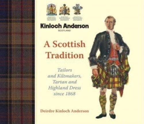 A Scottish Tradition : Tailors and Kiltmakers, Tartan and Highland Dress since 1868 (Hardcover)