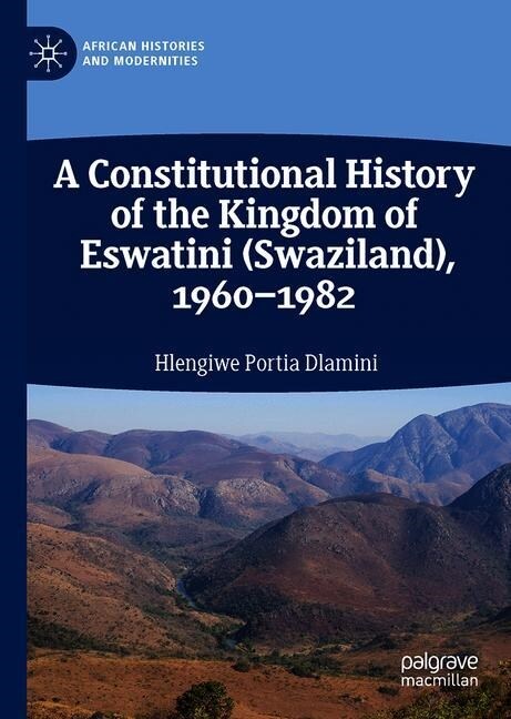 A Constitutional History of the Kingdom of Eswatini (Swaziland), 1960-1982 (Hardcover)