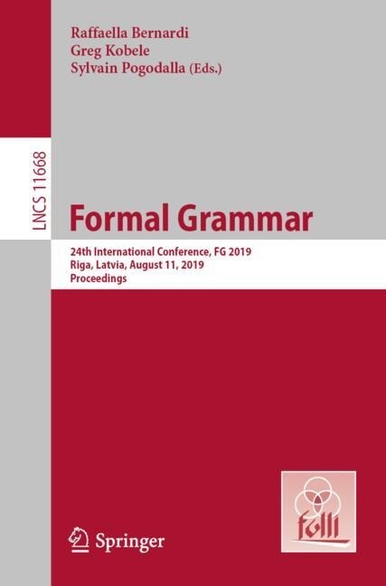 Formal Grammar: 24th International Conference, FG 2019, Riga, Latvia, August 11, 2019, Proceedings (Paperback, 2019)