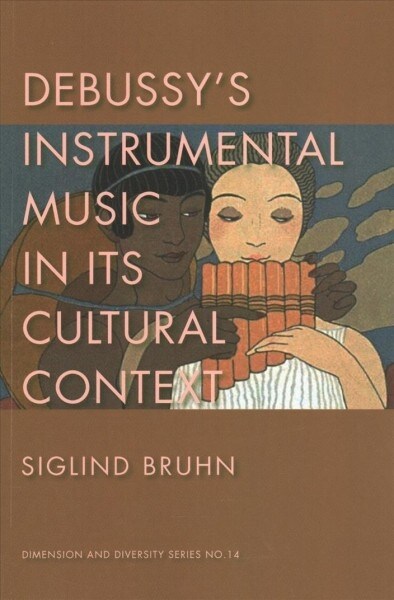 Debussys Instrumental Music in its Cultural Context (Paperback)