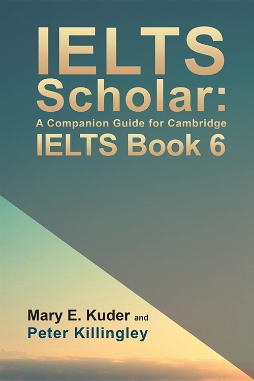 IELTS Scholar: A Companion Guide for Cambridge IELTS Book 6 (Paperback)