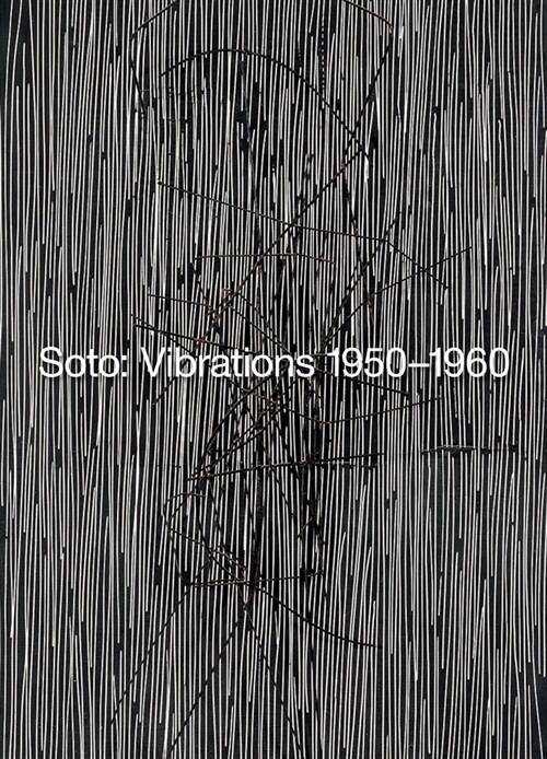 Soto: Vibrations 1950-1960 (Paperback)