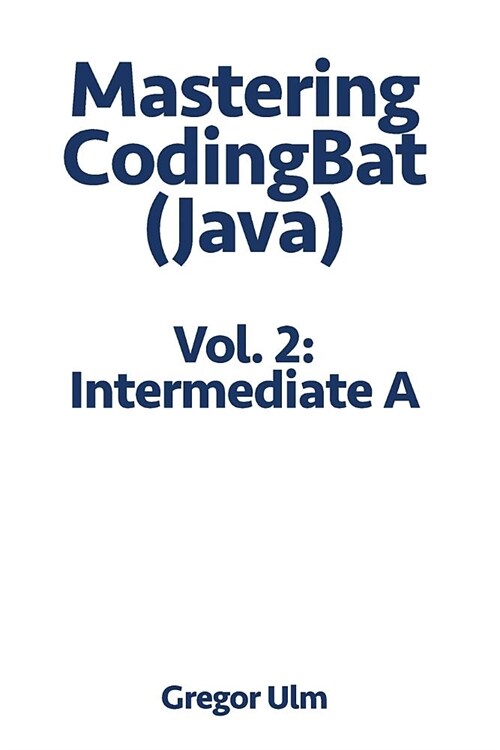 Mastering Codingbat (Java), Vol. 2: Intermediate a (Paperback)