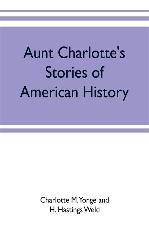 Aunt Charlottes stories of American history (Paperback)