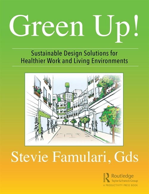 Green Up! : Sustainable Design Solutions for Healthier Work and Living Environments (Hardcover)