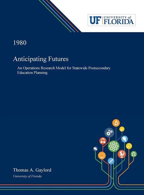 Anticipating Futures: An Operations Research Model for Statewide Postsecondary Education Planning (Hardcover)