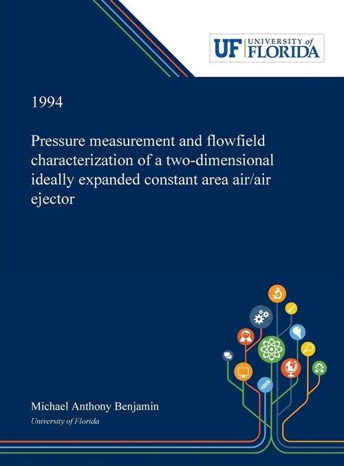 Pressure Measurement and Flowfield Characterization of a Two-dimensional Ideally Expanded Constant Area Air/air Ejector (Hardcover)