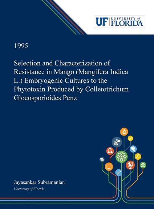 Selection and Characterization of Resistance in Mango (Mangifera Indica L.) Embryogenic Cultures to the Phytotoxin Produced by Colletotrichum Gloeospo (Hardcover)