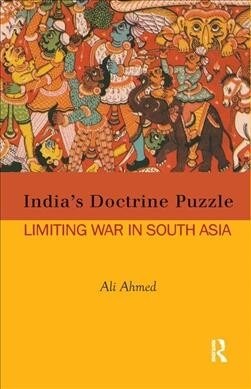 Indias Doctrine Puzzle : Limiting War in South Asia (Paperback)