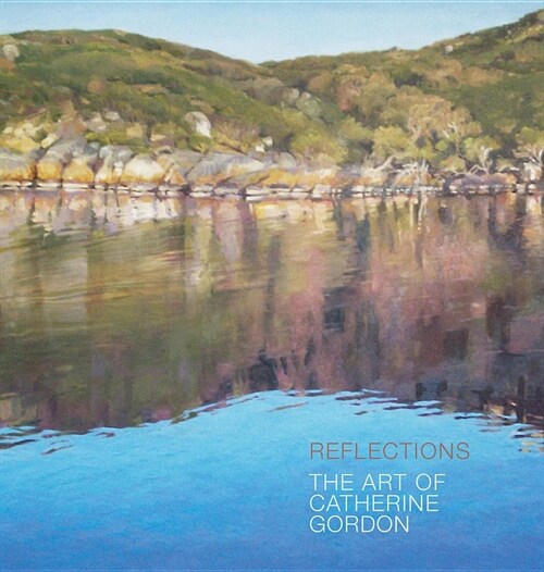 Reflections: The Art of Catherine Gordon (Hardcover)