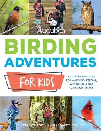 Audubon Birding Adventures for Kids: Activities and Ideas for Watching, Feeding, and Housing Our Feathered Friends (Paperback)