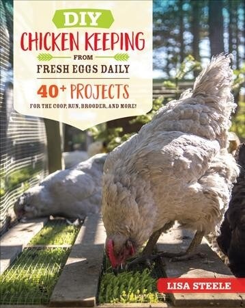 DIY Chicken Keeping from Fresh Eggs Daily: 40+ Projects for the Coop, Run, Brooder, and More! (Paperback)