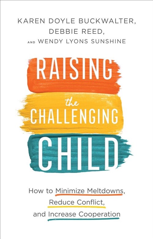 Raising the Challenging Child: How to Minimize Meltdowns, Reduce Conflict, and Increase Cooperation (Hardcover)